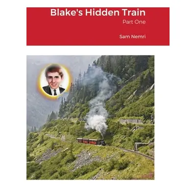 "Blake's Hidden Train: Part One" - "" ("Nemri Sam")