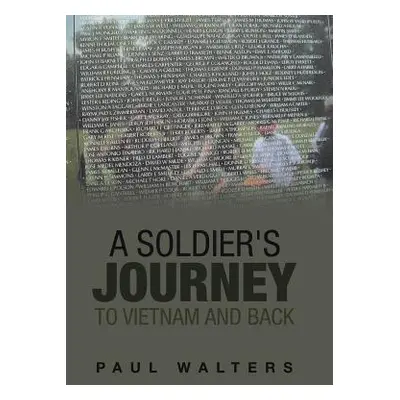 "A Soldier's Journey to Vietnam and Back" - "" ("Walters Paul")