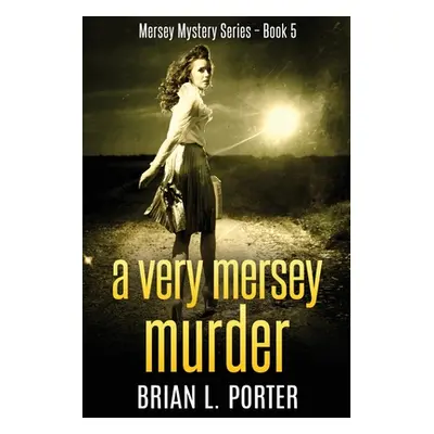 "A Very Mersey Murder: Large Print Edition" - "" ("Porter Brian L.")