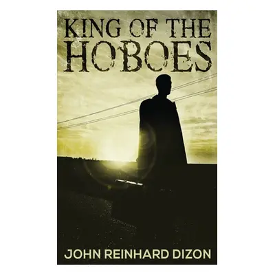 "King of the Hoboes" - "" ("Dizon John Reinhard")