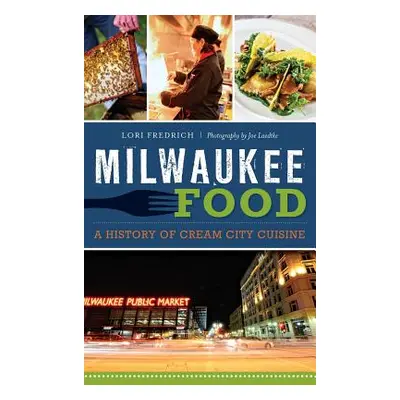 "Milwaukee Food: A History of Cream City Cuisine" - "" ("Fredrich Lori")