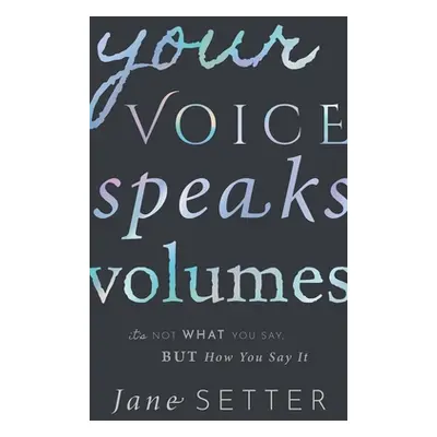 "Your Voice Speaks Volumes: It's Not What You Say, But How You Say It" - "" ("Setter Jane")