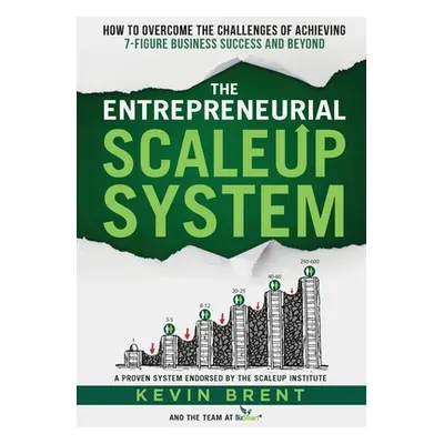 "The Entrepreneurial ScaleUp System: How to overcome the challenges of achieving 7-figure busine