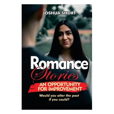 "Romance Stories: An Opportunity For Improvement: Would you alter the past if you could?" - "" (