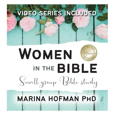 "Women in the Bible Small Group Bible Study" - "" ("Hofman Marina H.")