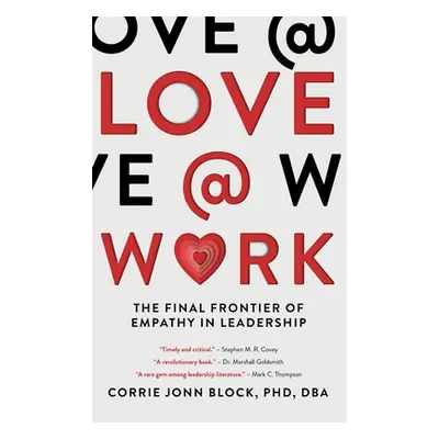 "Love@Work: The Final Frontier of Empathy in Leadership" - "" ("Block Corrie Jonn")