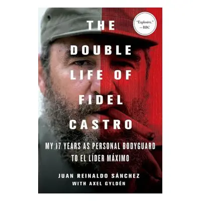 "The Double Life of Fidel Castro: My 17 Years as Personal Bodyguard to El Lider Maximo" - "" ("S