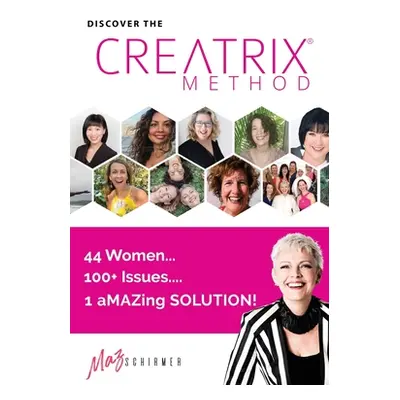 "Discover the Creatrix Method: 44 Women, 100] Issues... 1 aMAZing Solution!" - "" ("Schirmer Mar