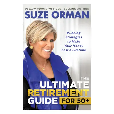 "The Ultimate Retirement Guide for 50+: Winning Strategies to Make Your Money Last a Lifetime" -