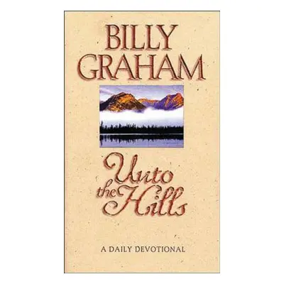 "Unto the Hills: A Daily Devotional" - "" ("Graham Billy")