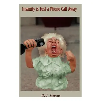 "Insanity is Just a Phone Call Away" - "" ("Stevens D. J.")