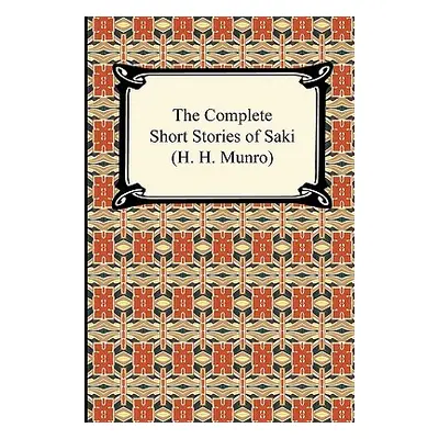 "The Complete Short Stories of Saki (H. H. Munro)" - "" ("Saki")