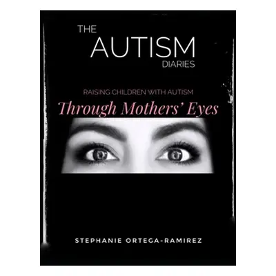 "The Autism Diaries: Raising Children with Autism Through Mothers' Eyes" - "" ("Ortega-Ramirez S