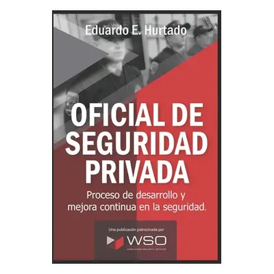 "Oficial de Seguridad Privada: Tu puedes hacer la diferencia" - "" ("Hurtado Eduardo E.")