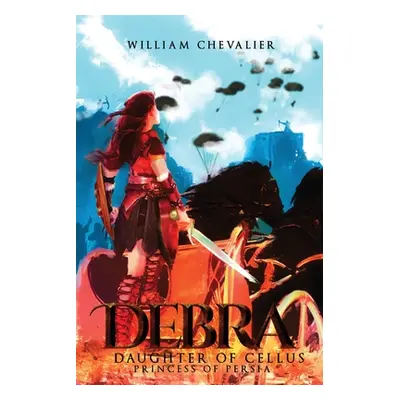 "Debra: Daughter of Cellus (Princess of Persia)" - "" ("Chevalier William")