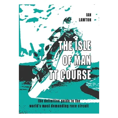 "The Isle of Man TT Course: the definitive guide to the world's most demanding race circuit" - "