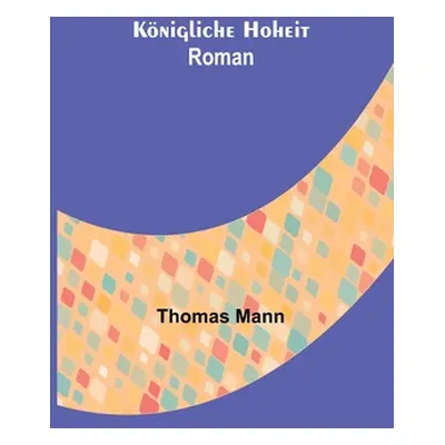 "Knigliche Hoheit: Roman" - "" ("Mann Thomas")