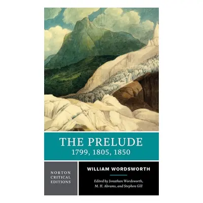 "The Prelude: 1799, 1805, 1850: A Norton Critical Edition" - "" ("Wordsworth William")