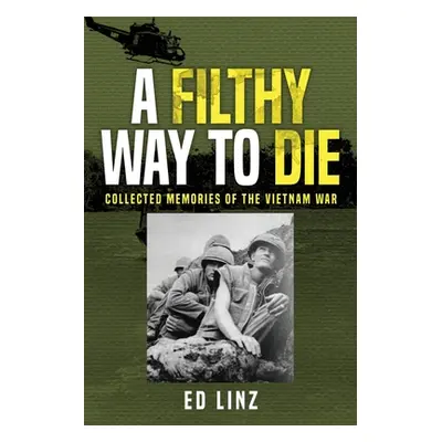 "A Filthy Way to Die, Collected Memories of the Vietnam War" - "" ("Linz Ed")