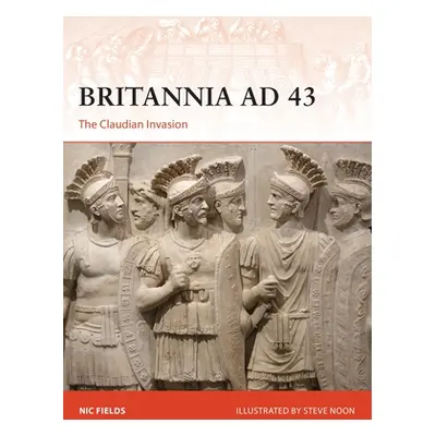 "Britannia Ad 43: The Claudian Invasion" - "" ("Fields Nic")