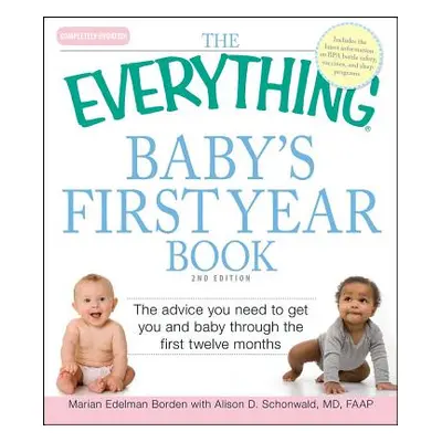 "The Everything Baby's First Year Book: The Advice You Need to Get You and Baby Through the Firs