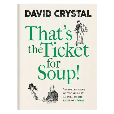 "That's the Ticket for Soup!: Victorian Views on Vocabulary as Told in the Pages of Punch" - "" 