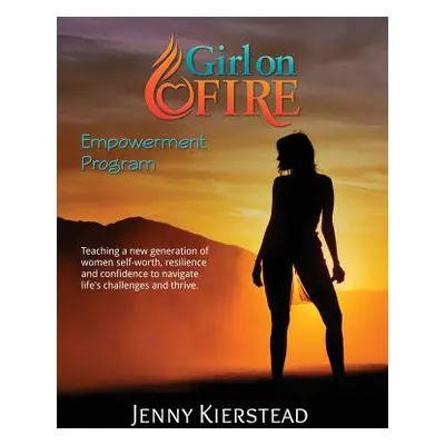 "Girl On Fire Empowerment Program" - "" ("Kierstead Jenny Maria")