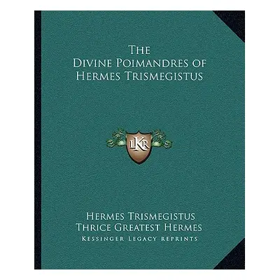 "The Divine Poimandres of Hermes Trismegistus" - "" ("Trismegistus Hermes")