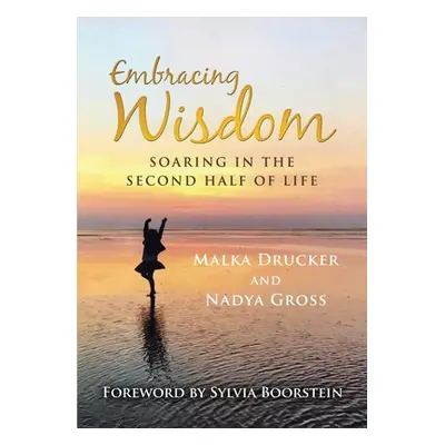 "Embracing Wisdom: Soaring in the Second Half of Life" - "" ("Drucker Malka")