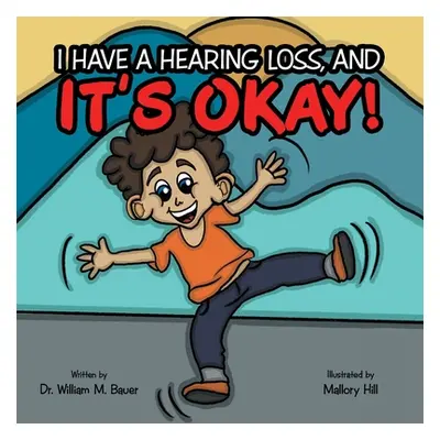 "It's Okay!: I Have a Hearing Loss, And" - "" ("Bauer William M.")