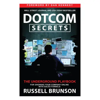 "Dotcom Secrets: The Underground Playbook for Growing Your Company Online with Sales Funnels" - 