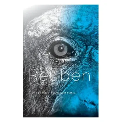 "Reuben - The Savage Prisoner: A Chimp's Story" - "" ("Lynch-Bakken Sandra")