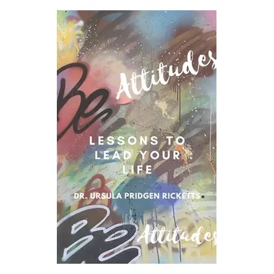 "BE Attitudes: Lesson to lead your life" - "" ("Ricketts Ursula Pridgen")