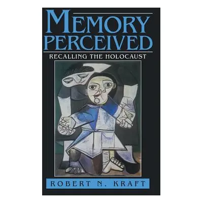 "Memory Perceived: Recalling the Holocaust" - "" ("Kraft Robert N.")