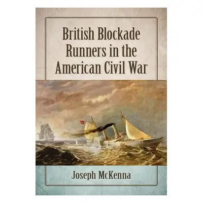 "British Blockade Runners in the American Civil War" - "" ("McKenna Joseph")