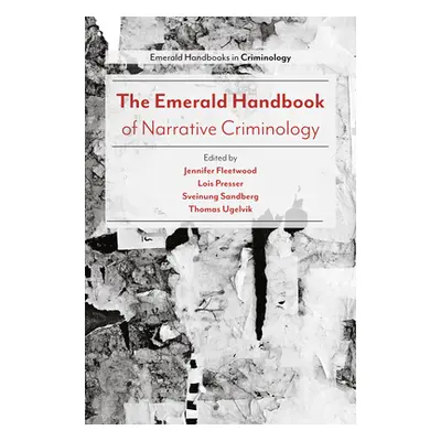 "The Emerald Handbook of Narrative Criminology" - "" ("Fleetwood Jennifer")