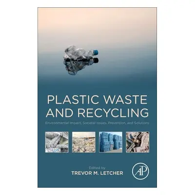 "Plastic Waste and Recycling: Environmental Impact, Societal Issues, Prevention, and Solutions" 