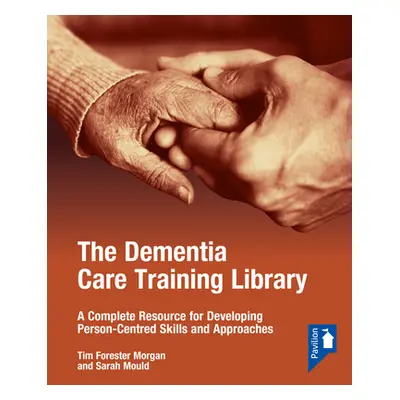 "The Dementia Care Training Library: Starter Pack: A Complete Resource for Developing Person-Cen