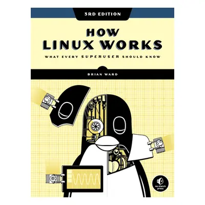 "How Linux Works, 3rd Edition: What Every Superuser Should Know" - "" ("Ward Brian")