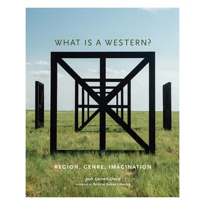 "What Is a Western?: Region, Genre, Imagination" - "" ("Garrett-Davis Josh")