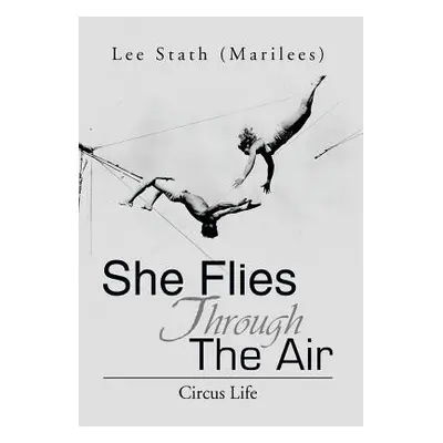 "She Flies Through the Air: Circus Life" - "" ("Stath Lee (Marilees)")