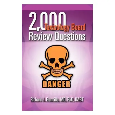 "2,000 Toxicology Board Review Questions" - "" ("Fruncillo Dabt Richard J.")