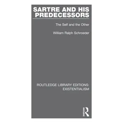 "Sartre and his Predecessors: The Self and the Other" - "" ("Schroeder William Ralph")