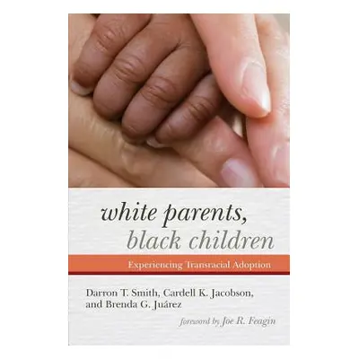 "White Parents, Black Children: Experiencing Transracial Adoption" - "" ("Smith Darron T.")