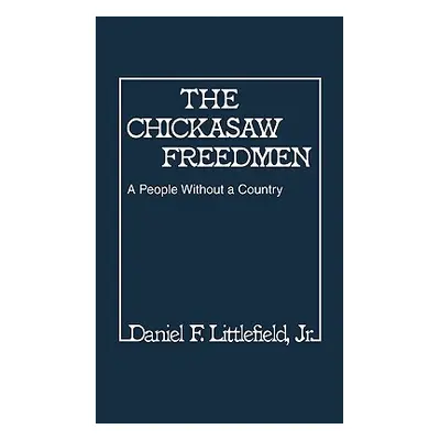 "Chickasaw Freedmen: A People Without a Country" - "" ("Littlefield Daniel F. Jr.")