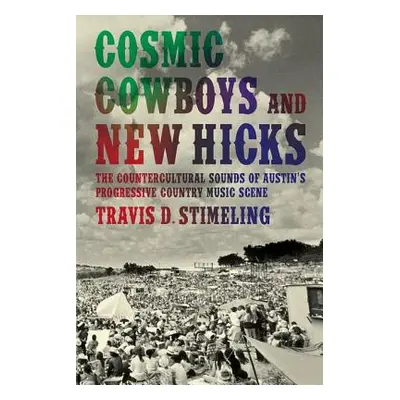 "Cosmic Cowboys and New Hicks: The Countercultural Sounds of Austin's Progressive Country Music 