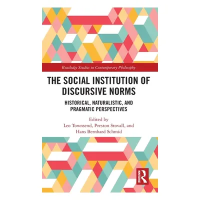 "The Social Institution of Discursive Norms: Historical, Naturalistic, and Pragmatic Perspective