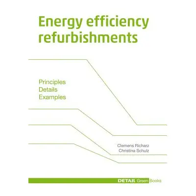 "Energy efficiency refurbishments" - "Principles, Details, Case studies" ("Richarz Clemens")