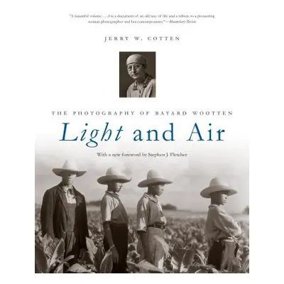 "Light and Air: The Photography of Bayard Wootten" - "" ("Cotten Jerry W.")