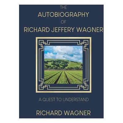 "The Autobiography of Richard Jeffery Wagner: A quest to understand" - "" ("Wagner Richard")